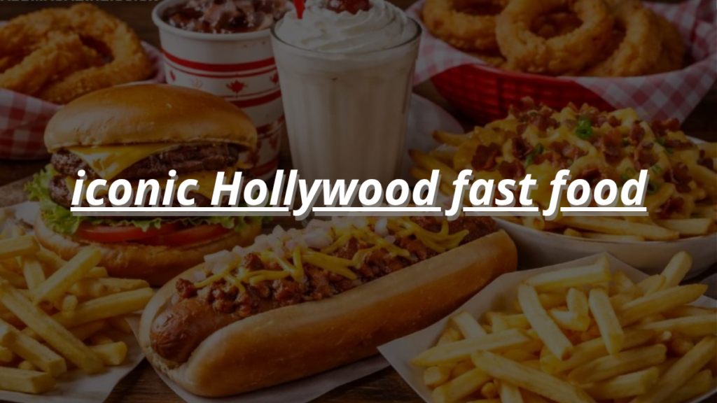 iconic Hollywood fast food