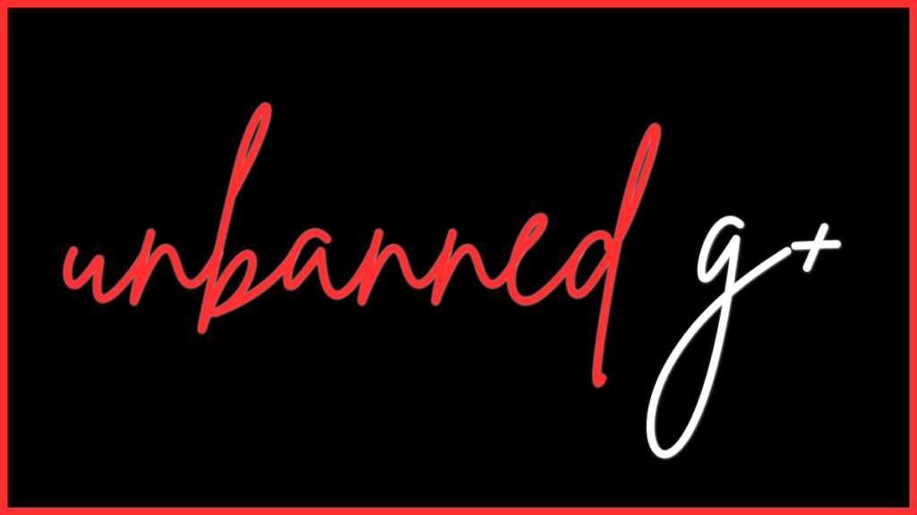 unbanned g+